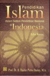 Pendidikan Islam Dalam sistem Pendidikan Nasional di Indonesia / Haidar Putra Daulay
