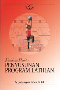 Panduan Praktis Penyusunan Program Latihan / Johansyah Lubis