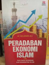 Peradaban Ekonomi Islam : Pada Masa Keemasan dan Kebangkitan Islam