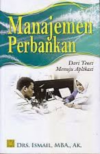 Image of Manajemen Perbankan: Dari Teori Menuju Aplikasi / Ismail