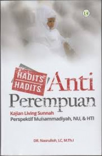 Hadits-hadits Anti Perempuan: Kajian Living Sunnah Perspektif Muhammadiyah, NU, dan HTI