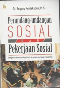 Perundang-undangan Sosial dan Pekerjaan Sosial: Perspektif Pemenuhan Keadilan dan Kesejahteraan Sosial Masyarakat