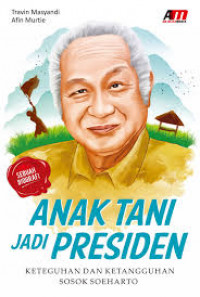 Anak Tani jadi Presiden : Keteguhan dan Ketangguhan sosok Soeharto