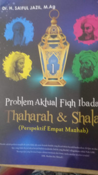 Problem Aktual Fiqh Ibadah 1 -Thaharah dan Shalat : Perspektif Empat Mazhab