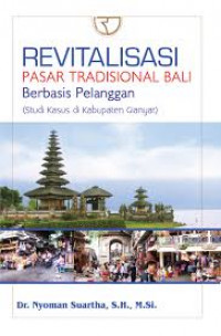 Revitalisasi Pasar Tradisional Bali Berbasis Pelanggan: Studi Kasus di Kabupaten Gianyar