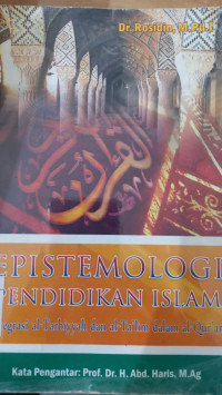 Epistemologi pendidikan islam ; Integrasi al tarbiyah dal al ta'lim dalam al Qur'an / Rosidin