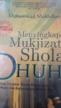 Menyingkap Mukjizat Sholat Dhuha : Keajaiban Fadhilah Sholat Dhuha Terhadap Kelapangan dan Kebarakahan Rezeki Anda / Muhammad Makhdlori