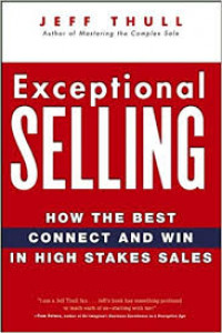 Exceptional selling : how the best connect and win in high stakes sales