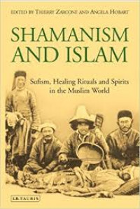Shamanism and islam : Sufism, healing ritual and spirits in the muslim world