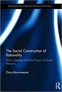 The Social construction of rationality: policy debates and the power of good reasons