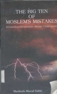 The Big ten of moslem's mistakes : kesalahan-kesalahan besar umat Islam / Mushtafa Murad Subhi