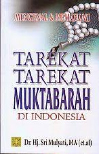 Mengenal dan Memahami Tarekat-tarekat Muktabarah di Indonesia / Sri Mulyati, dkk.