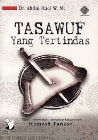 Tasawuf yang tertindas : kajian hermeneutik terhadap karya-karya Hamzah Fansuri / Abdul Hadi