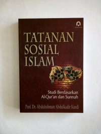 Tatanan sosial Islam : studi berdasarkan al qur'an dan sunnah / Abdulrahman Abdulkadir Kurdi