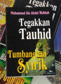 Image of Tegakkan tauhid tumbangkan syirik / Muhammad bin Abdul Wahhab