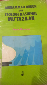 Muhammad Abduh dan teologi rasional mu'tazilah / Harun Nasution