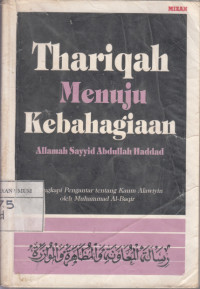 Thariqah menuju kebahagiaan / Allamah Sayyid Abdullah Haddad