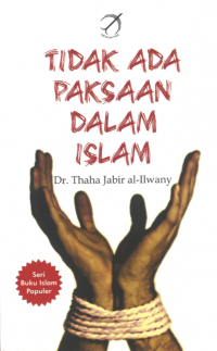 Tidak Ada Paksaan Dalam Islam / Thaha Jabir Ilwamy