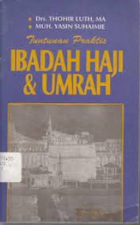 Tuntunan praktis Ibadah haji dan umrah / Thohir Luth