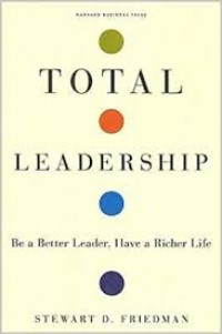 Total leadership : be a better leader, have a richer life