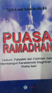 Puasa ramadhan ; Hukum, falsafah dan fadhilah dalam membangun karakteristik maghfirah dan ridha ilahi / Ismail Nawawi Uha