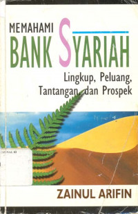 Memahami bank syari'ah : lingkup, peluang, tantangan dan prospek / Zainul Arifin