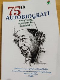 75 th. Autobiografi Kung/ Iyang, Ayah/ Pak De. Kakak/ Mas