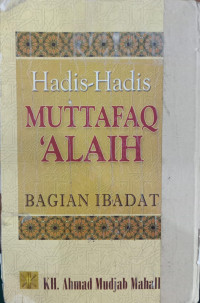 Hadis-hadis muttafaq 'alaih bagian ibadat / Ahmad Mudjab Mahalli