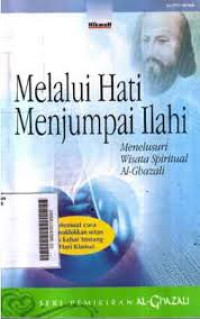 Melalui Hati Menjumpai Ilahi : menelusuri wisata spiritual / al Ghazali