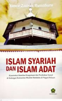 Image of Islam Syariah dan Islam Adat : Konstruksi Identitas Keagamaan dan Perubahan Sosial di Kalangan Muslim Hatuhah di Negeri Pelauw / Yance Zadrak Rumahuru
