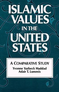 Islamic values in the united state : a comparative studi / Yvonne Yazbeck Haddad