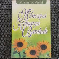 Mencapai keluarga barokah / Muhammad Washfi; Penerjemah: Humaidi Syuhud, Ahmadi Andianto; Penyunting: Kuswaidi Syafi'ie