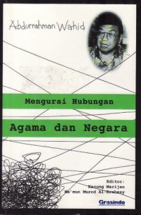 Mengurai hubungan agama dan negara / Abdurrahman Wahid; Editor: Kacung Marijan, Ma'mun Murod al Brebesy