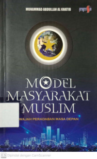 Image of Model Masyarakat Muslim : wajah peradaban masa depan / Muhammad Abdullah al Khatib; Penerjemah: Iwan Kustiawan; Penyunting: Yani Suryani