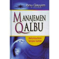 Manajemen Qalbu : melumpuhkan senjata Syetan / Ibnu Qayyim al Jauziyah; Penerjemah; Ainul Haris Umar Arifin