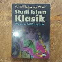 Studi Islam klasik : wacana kritik sejarah / W. Montgomery Watt ; penerjemah, Sukoyo, Zaibul Abbas, Asyhabuddin