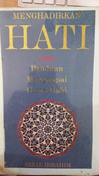 Image of Menghadirkan Hati : paduan menggapai cinta Ilahi / Rizal Ibrahim; Penyunting: Sabrur R. Soenardi