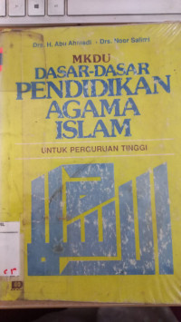 MKDU dasar-dasar pendidikan Islam : untuk perguruan tinggi negeri dan swasta seluruh Indonesia / Abu Ahmadi dan Noor Sali,