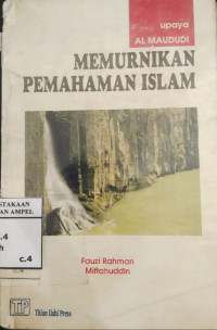 Upaya Al Maududi memurnikan pemhaman Islam : oleh Fauzi Rahman dan Miftahuddin