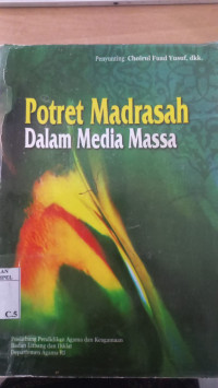 Potret madrasah dalam media massa : penyunting: Choirul Fuad Yusuf [et. al]