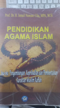 Pendidikan agama islam ; Isu-isu pengembangan kepribadian dan pembentukan karakter muslim kaffah / Ismail Nawawi Uha