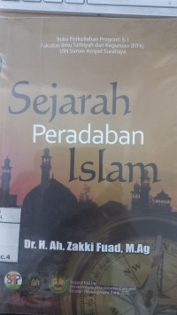 Sejarah Peradaban Islam: Buku perkuliahan Program S-1 Fakultas Ilmu Tarbiyah dan Keguruan UIN Sunan Ampel Surabaya / Ah. Zakki Fuad