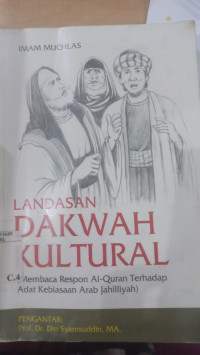 Landasan Dakwah Kultural : Membaca Respon al Quran Terhadap Adat Kebiasaan Arab Jahiliyah / Imam Muchlas; Editor:Deni al Asy'ari