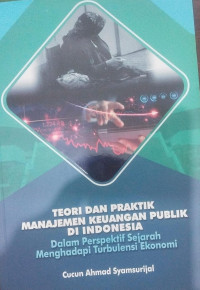 Image of Teori dan praktek manajemen keuangan keuangan publik di Indonesia  dalam perspektif sejarah menghadapi Turbulendi Ekonomi