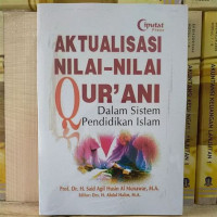 Aktualisasi nilai-nilai Qur'an : dalam sistem pendidikan islam / Said Agil Husin Al Munawar; Editor: Abdul Halim, Ummi Kalsum dan Syahraini Tambak