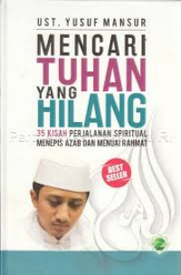 Mencari Tuhan yang Hilang : 35 Kisah perjalanan spiritual menepis Azab dan menuai rahmat / Yusuf Mansyur; Editor, Fauzi Fauzan,