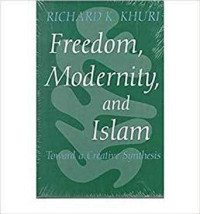 Image of Freedom, modernity, and Islam : toward a creative synthesis / Richard K. Khuri