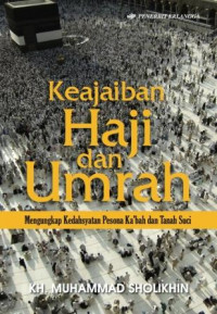 Keajaiban haji dan umrah : mengungkap kedahsyatan pesona Ka'bah dan tanah suci