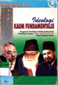 Ideologi kaum fundamentalis : pengaruh pemikiran politik al Maududi terhadap gerakan jamaah islamiyah Trans Pakistan Mesir / Imam Ghazali Said