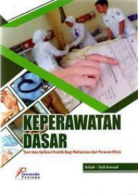 Keperawatan dasar: teori dan aplikasi praktik bagi mahasiswa dan perawat klinis